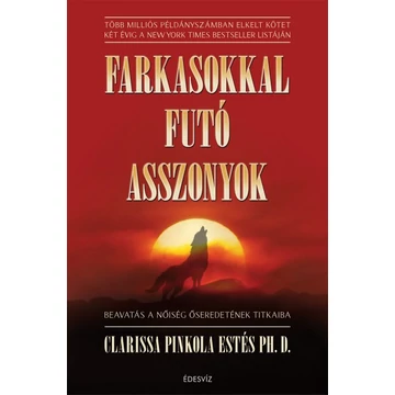 Farkasokkal futó asszonyok - Beavatás a nőiség őseredetének titkaiba