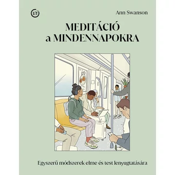 Meditáció a mindennapokra - Egyszerű módszerek elme és test lenyugtatására