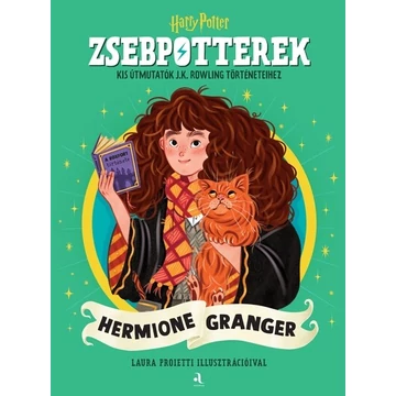 ZsebPotterek - Hermione Granger - Kis útmutatók J.K. Rowling Harry Potter-történeteihez