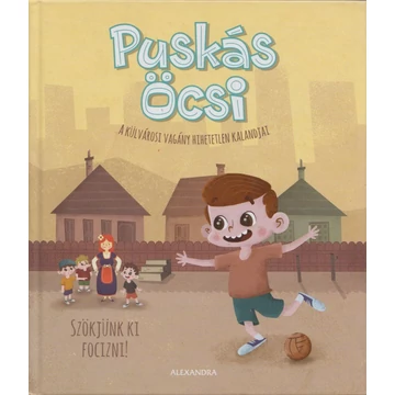 Puskás Öcsi - A külvárosi vagány hihetetlen kalandjai 1. - Szökjünk ki focizni!