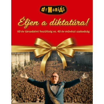 Éljen a diktatúra! - CD melléklettel - 60 év társadalmi feszültség vs. 40 év művészi szabadság
