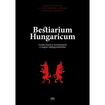 Bestiarium Hungaricum - Csodás lények és teremtmények a magyar néphagyományban