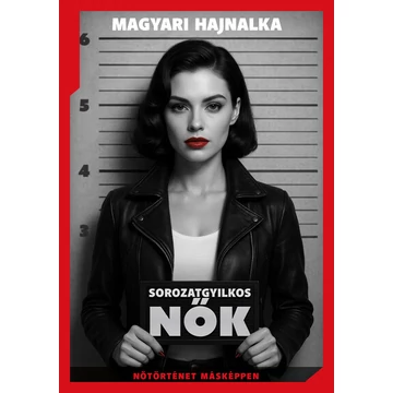 Sorozatgyilkos nők - Nőtörténet másképp