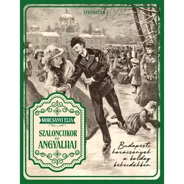 Szaloncukor és angyalhaj - Budapesti karácsonyok a boldog békeidőkben - Budapesti karácsonyok a boldog békeidőkben