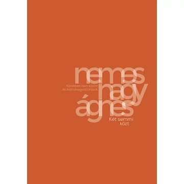 Két semmi közt - Kötetben nem közölt és hátrahagyott írások