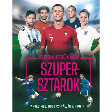 Futballtrükkök, szupersztárok - Tanuld meg, hogy csinálják a profik!