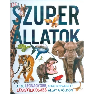 Szuper állatok - A 100 legnagyobb, leggyorsabb és leggyilkosabb állat a Földön