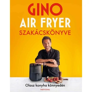 Gino air fryer szakácskönyve - Olasz konyha könnyedén