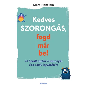 Kedves szorongás, fogd már be! - 24 bevált eszköz a szorongás és a pánik legyőzésére
