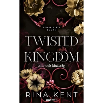 Twisted Kingdom - Eltorzult királyság - Royal Elite Book 3. - Éldekorált 