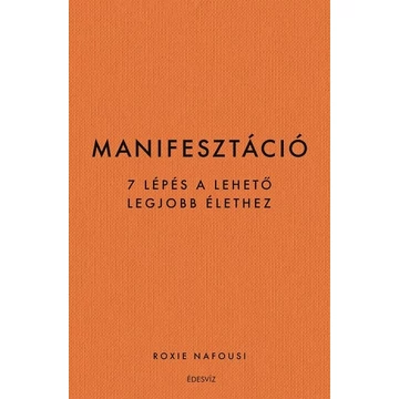 Manifesztáció - 7 lépés a lehető legjobb élethez