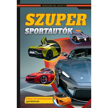 Szuper sportautók - Képes ismeretterjesztés gyerekeknek