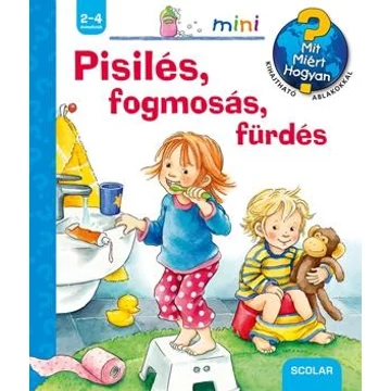Pisilés, fogmosás, fürdés - Mit? Miért? Hogyan? /Scolar mini 31.