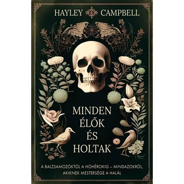 Minden élők és holtak - A balzsamozóktól a hóhérokig - Mindazokról, akiknek mestersége a halál