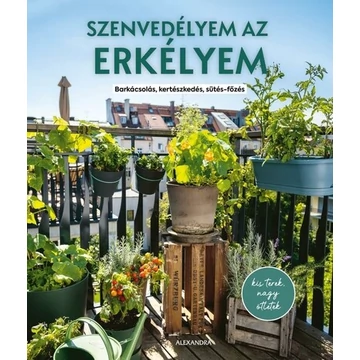Szenvedélyem az erkélyem - Barkácsolás, kertészkedés, sütés-főzés