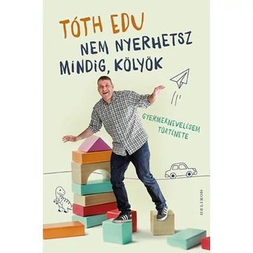Nem nyerhetsz mindig, kölyök - Gyermeknevelésem története