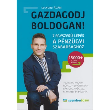 Gazdagodj boldogan! - 7 egyszerű lépés a pénzügyi szabadsághoz