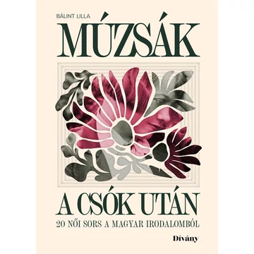 Múzsák a csók után - 20 női sors a magyar irodalomból
