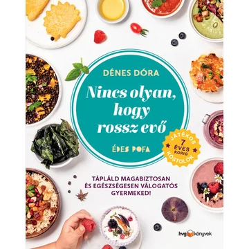 Nincs olyan, hogy rossz evő - Hogyan tápláld magabiztosan és egészségesen válogatós gyermekedet?