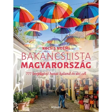 Bakancslista - Magyarország - 777 lenyűgöző hazai kaland és úti cél