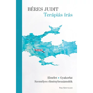 Terápiás írás - Elmélet - gyakorlat - személyes élménybeszámolók