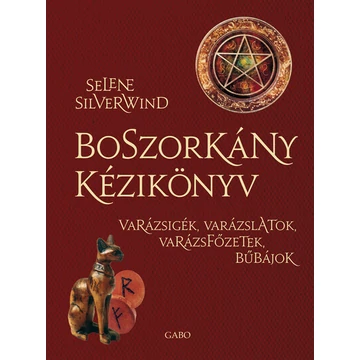 Boszorkány kézikönyv - Varázsigék, varázslatok, varázsfőzetek, bűbájok 