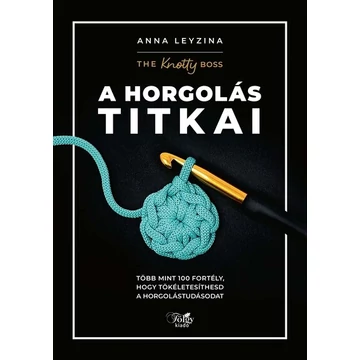 A horgolás titkai - Több mint 100 fortély, hogy tökéletesíthesd a horgolástudásodat