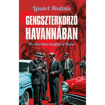 Gengszterkorzó Havannában - Az amerikai maffia és Kuba