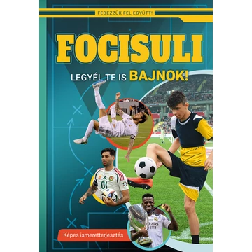 Focisuli - Legyél te is bajnok! - Képes ismeretterjesztés gyerekeknek - Fedezzük fel együtt!