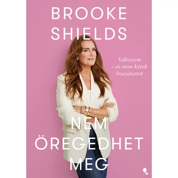 Brooke Shields nem öregedhet meg - Változom - és nem kérek bocsánatot