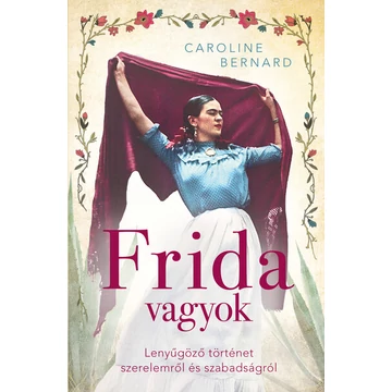 Frida vagyok - Lenyűgöző történet szerelemről és szabadságról