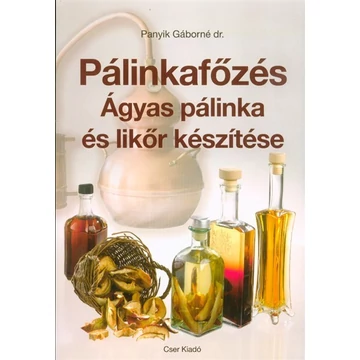 Pálinkafőzés - Ágyas pálinka és likőr készítése