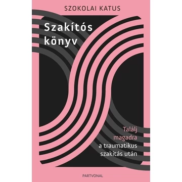 Szakítós könyv - Találj magadra a traumatikus szakítás után