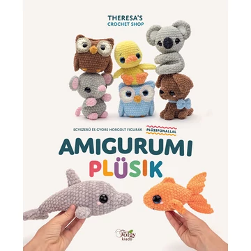 Amigurumi PLÜSIK - Egyszerű és gyors horgolt figurák plüssfonallal
