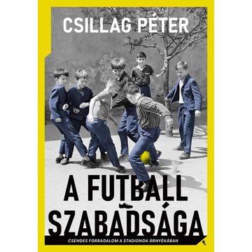 A futball szabadsága - Csendes forradalom a stadionok árnyékában