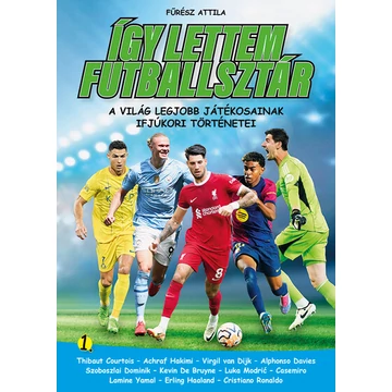 Így lettem futballsztár 1. - A világ legjobb játékosainak ifjúkori történetei