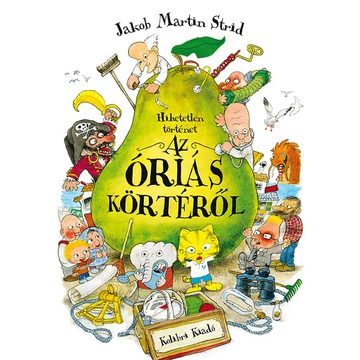 Hihetetlen történet az óriás körtéről (4. kiadás)