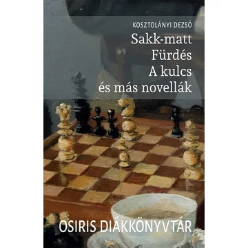 Sakk-matt - Fürdés - A kulcs és más novellák - Osiris Diákkönyvtár