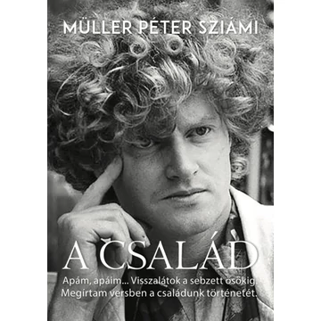 A család - Apám, apáim... Visszalátok a sebzett ősökig. Megírtam versben a családunk történetét.