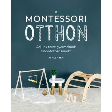 A Montessori otthon - Adjunk teret gyermekünk kibontakozásához!