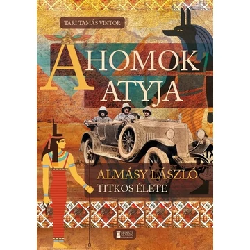 A Homok Atyja - Almásy László titkos élete