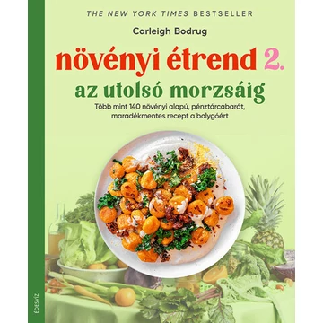 Növényi étrend 2 - Az utolsó morzsáig - Több, mint 140 növényi alapú, pénztárcabarát, maradékmentes recept a bolygóért