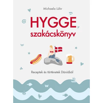 Hygge szakácskönyv - Receptek és történetek Dániából