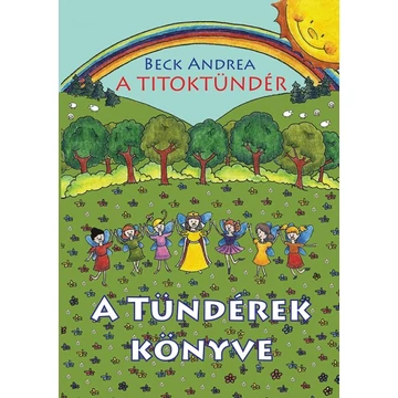 A Titoktündér - A Tündérek Könyve - Titokmesék egyenesen Tündérországból, a tündérek krónikásaitól