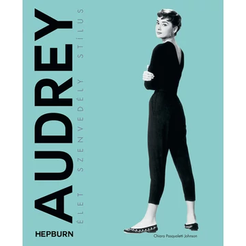 Audrey Hepburn - Élet, szenvedély, stílus