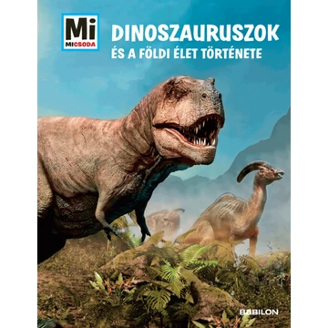 Dinoszauruszok és a földi élet története - Mi Micsoda Album