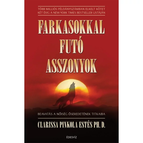 Farkasokkal futó asszonyok - Beavatás a nőiség őseredetének titkaiba