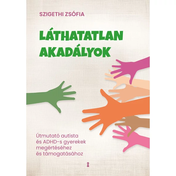 Láthatatlan akadályok - Útmutató autista és ADHD-s gyerekek megértéséhez és támogatásához