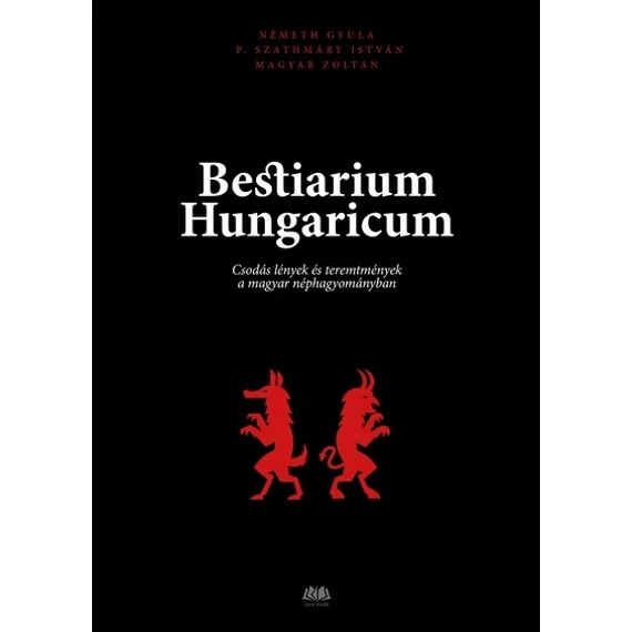 Bestiarium Hungaricum - Csodás lények és teremtmények a magyar néphagyományban