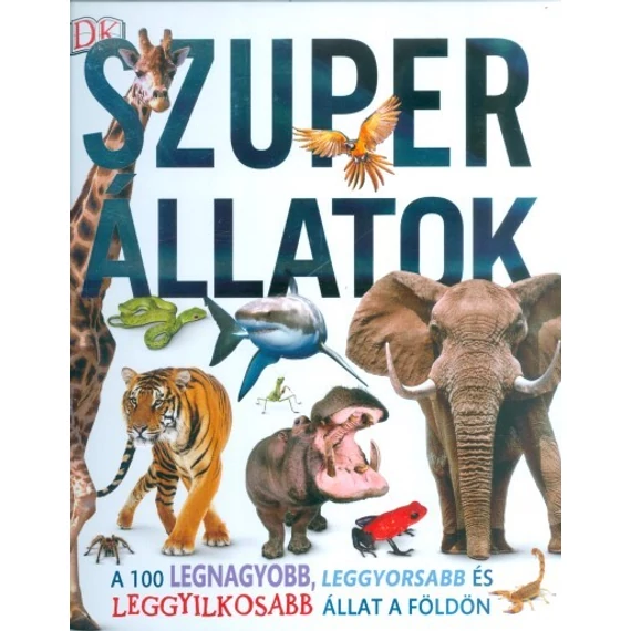 Szuper állatok - A 100 legnagyobb, leggyorsabb és leggyilkosabb állat a Földön